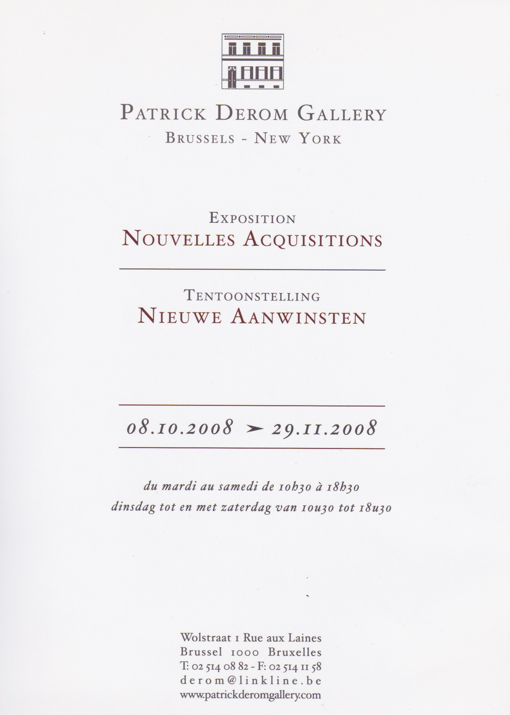 Nouvelles acquisitions, galerie Patrick Derom, Bruxelles, 2008